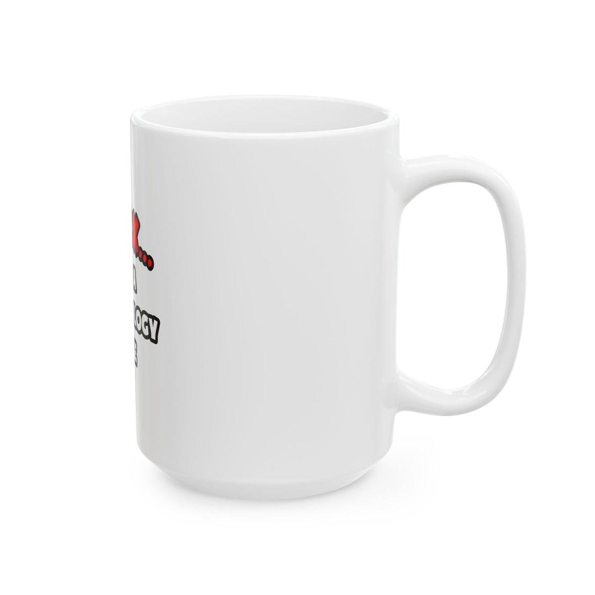 Relax ... I Am A Dermatology Nurse - Ceramic Mug, (11oz, 15oz)