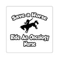 Save a Horse, Ride an Oncology Nurse - Square Stickers