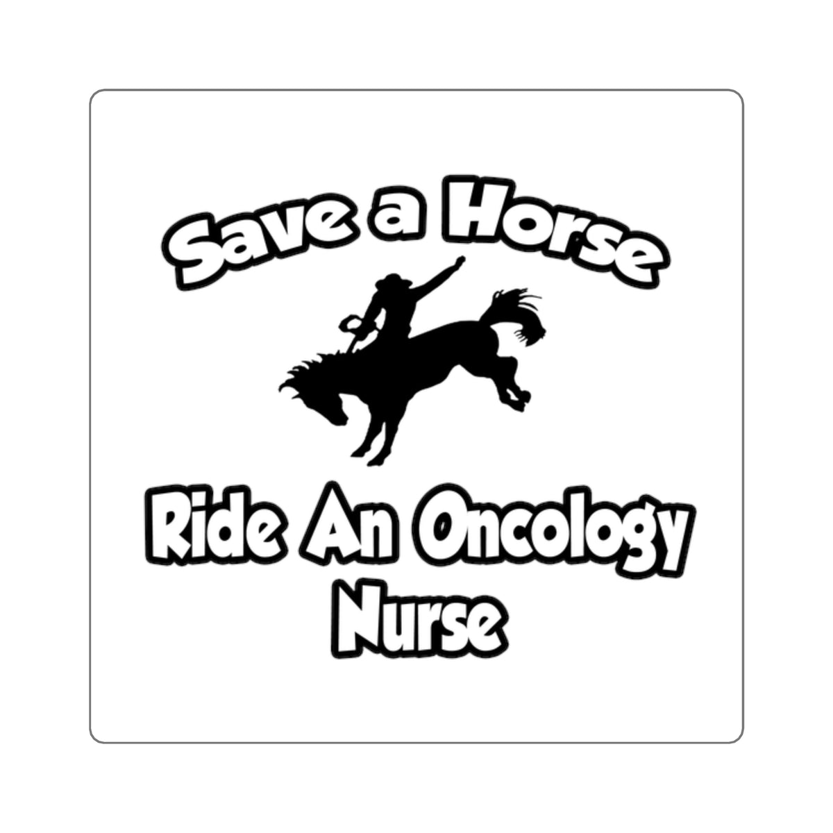 Save a Horse, Ride an Oncology Nurse - Square Stickers