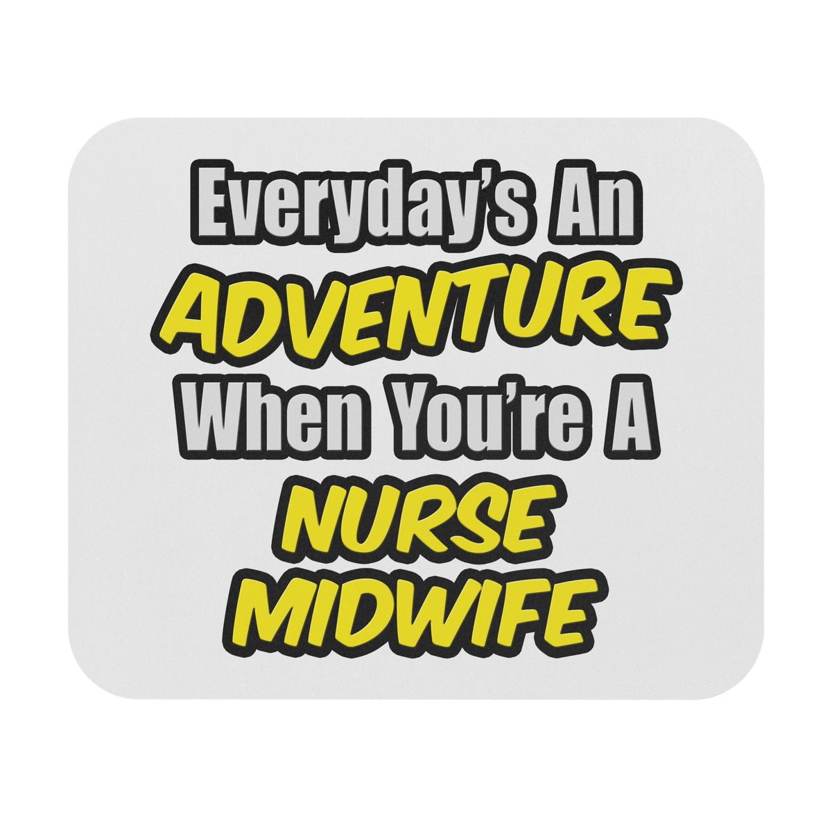 Everyday's An Adventure .. Nurse Midwife - Mouse Pad (Rectangle)