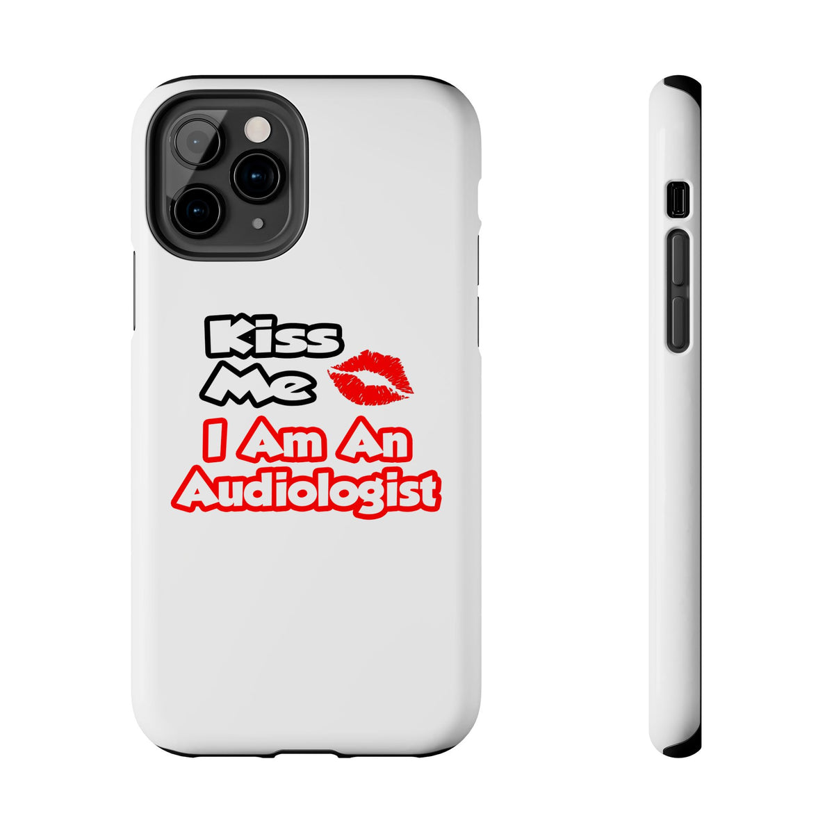 Kiss Me...I Am An Audiologist - Tough Phone Cases