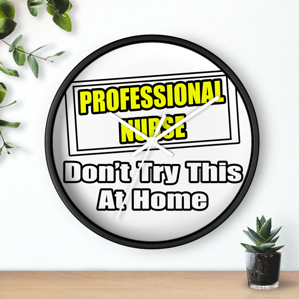 Professional Nurse...Don't Try This At Home - Wall Clock