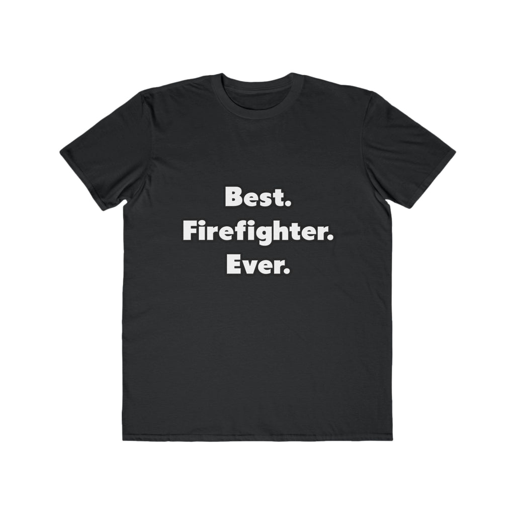 Best. Firefighter. Ever - Men's Lightweight Fashion Tee