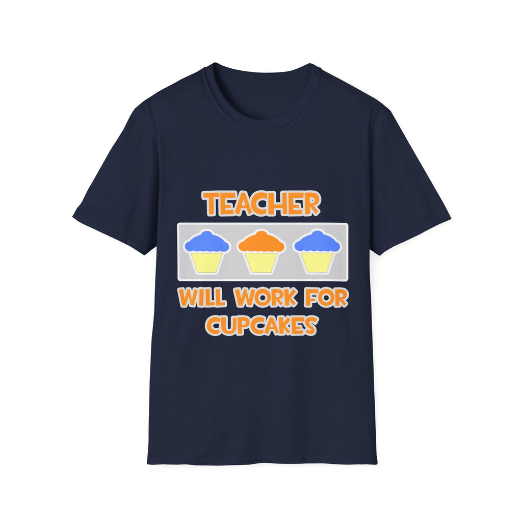 Teacher ... Will Work For Cupcakes - Unisex Softstyle T-Shirt