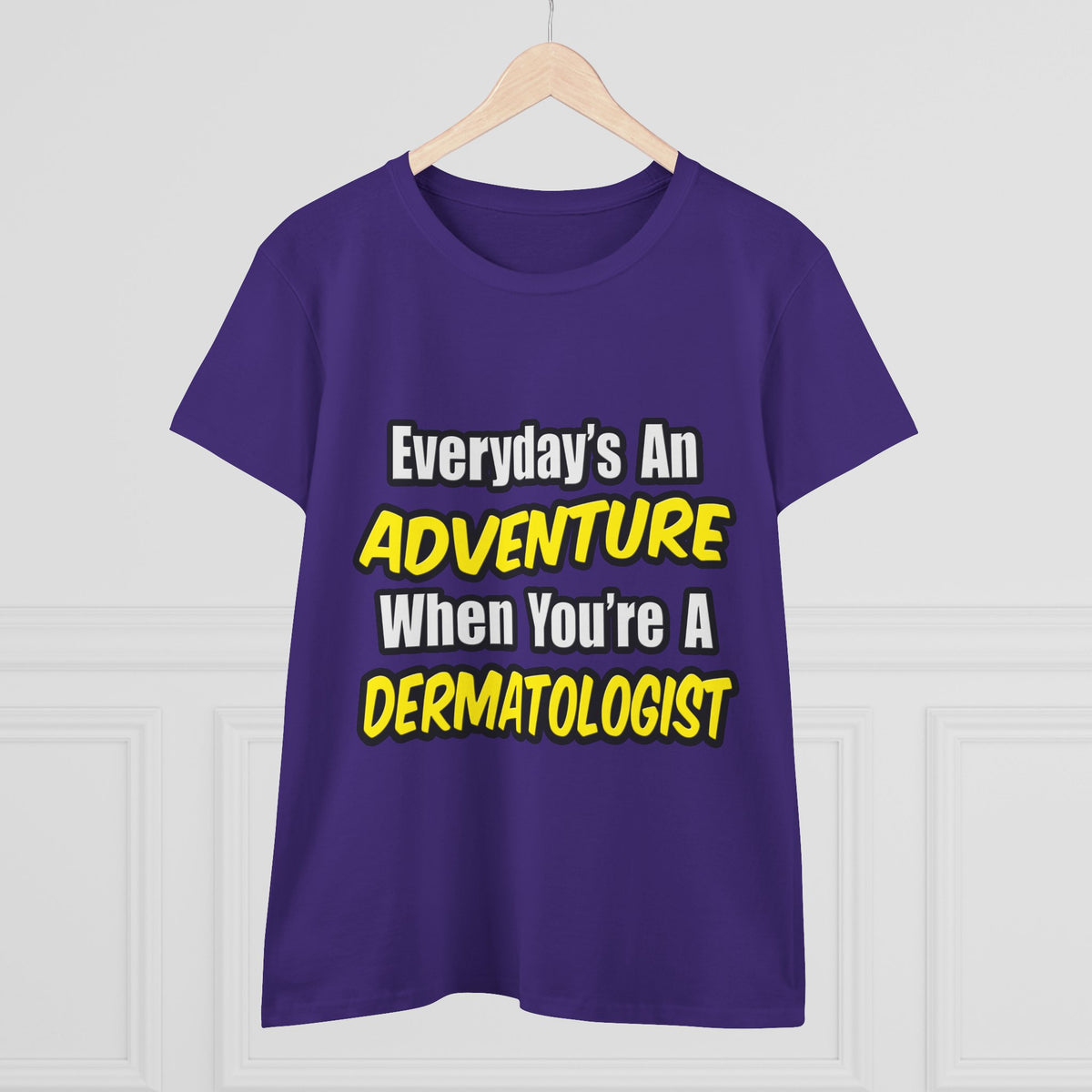 Everyday's An Adventure...Dermatologist - Women's Midweight Cotton Tee
