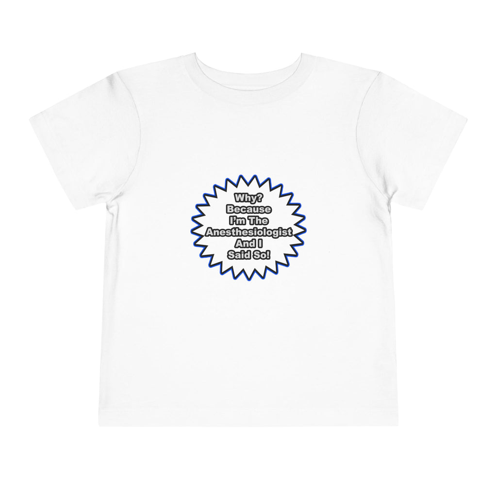 Anesthesiologist...Because I Said So - Toddler Short Sleeve Tee