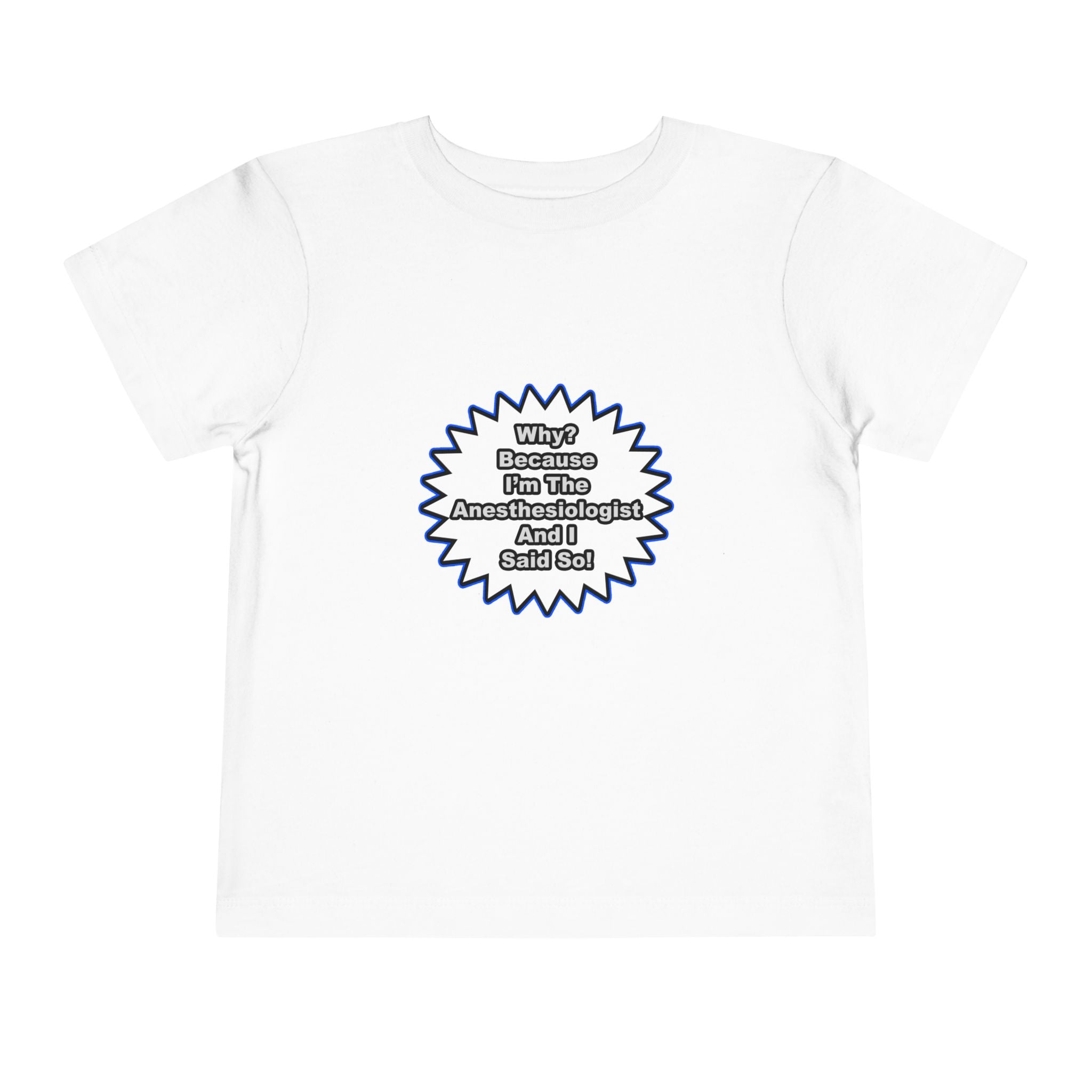 Anesthesiologist...Because I Said So - Toddler Short Sleeve Tee