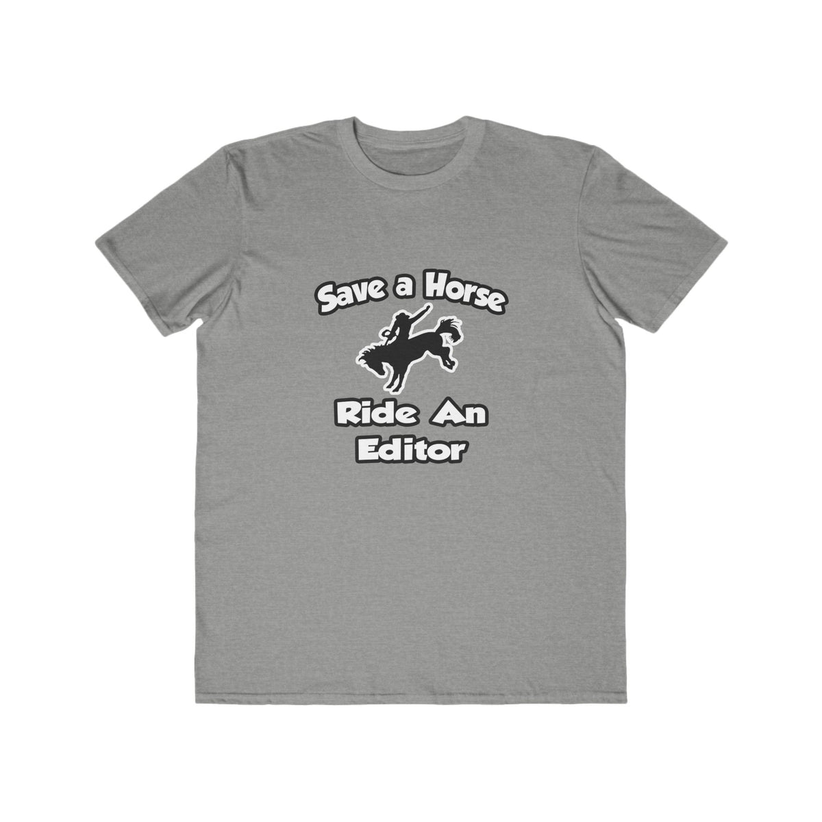 Save a Horse .. Ride an Editor - Men's Lightweight Fashion Tee