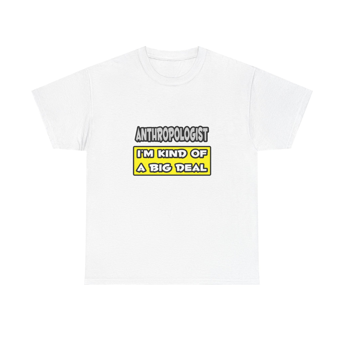 Anthropologist .. I'm Kind of a Big Deal - Unisex Heavy Cotton Tee