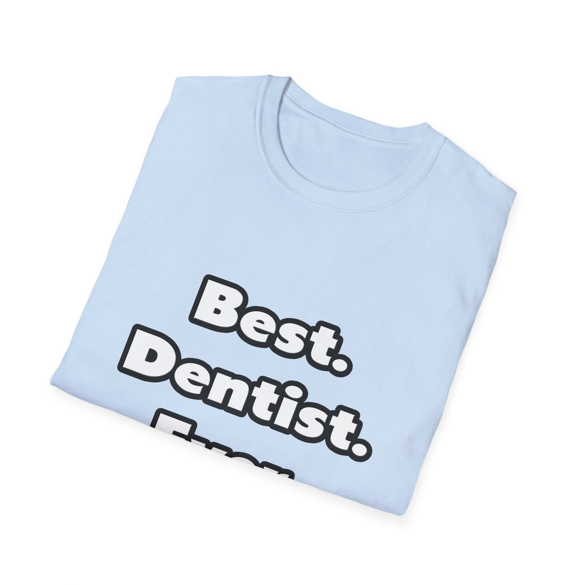 Best. Dentist. Ever - Unisex Softstyle T-Shirt