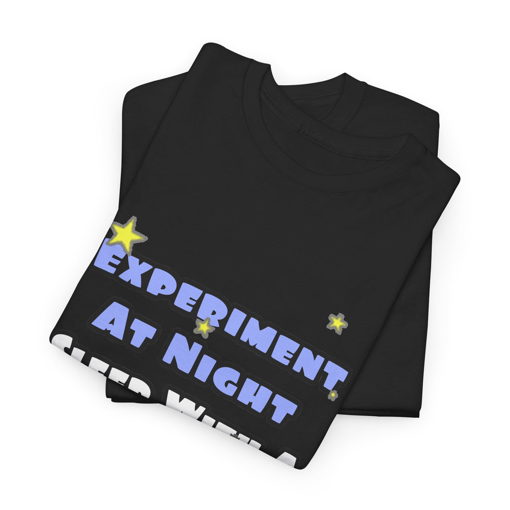 Experiment At Night...Sleep With a Chemist - Unisex Heavy Cotton Tee