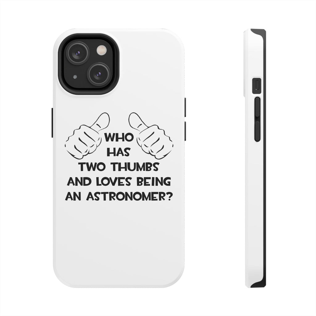 Two Thumbs and Loves Being an Astronomer - Tough Phone Cases