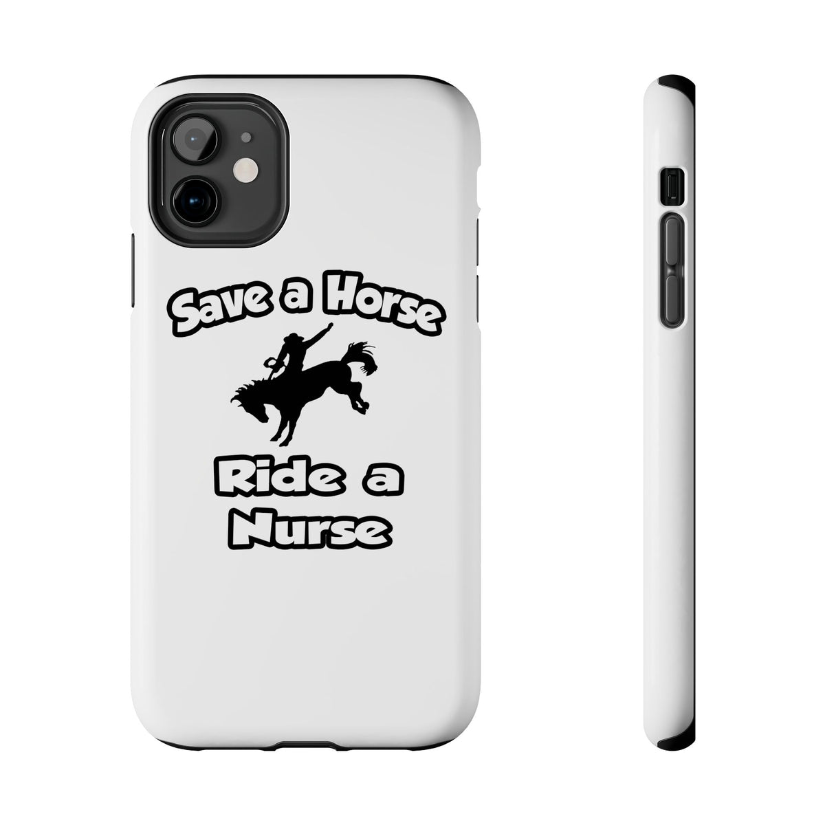 Save a Horse .. Ride a Nurse - Tough Phone Cases