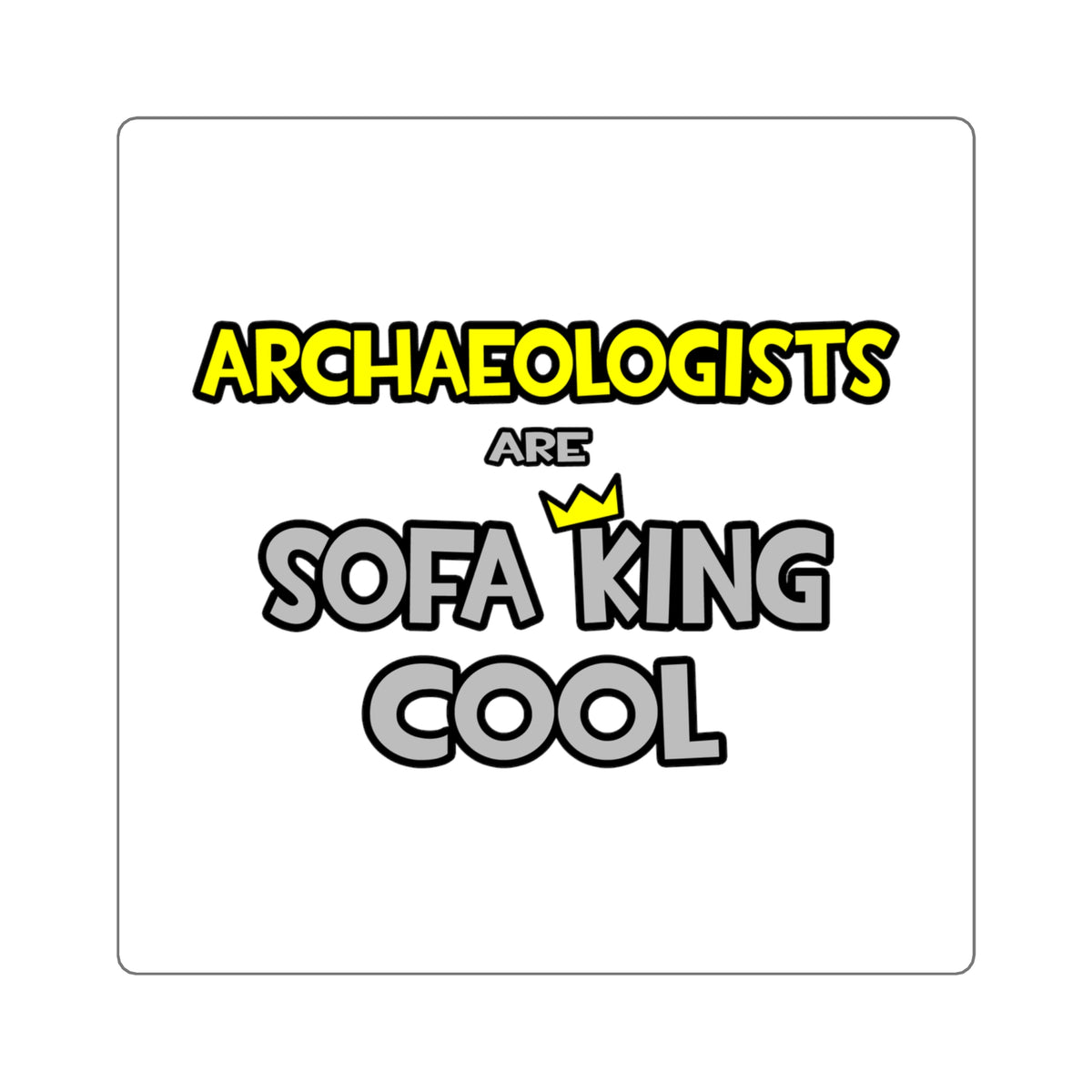 Archaeologists Are Sofa King Cool - Square Stickers
