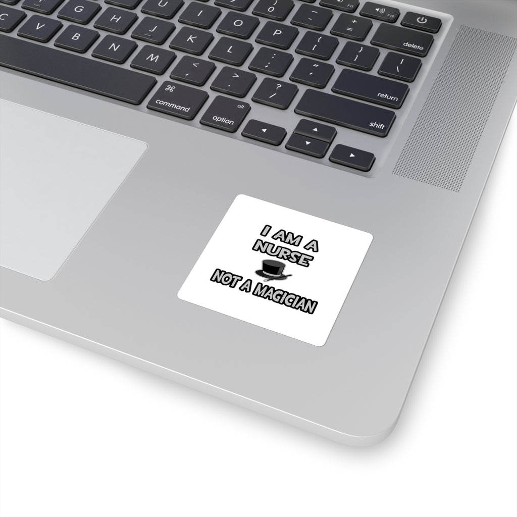 I Am A Nurse ... Not A Magician - Square Stickers
