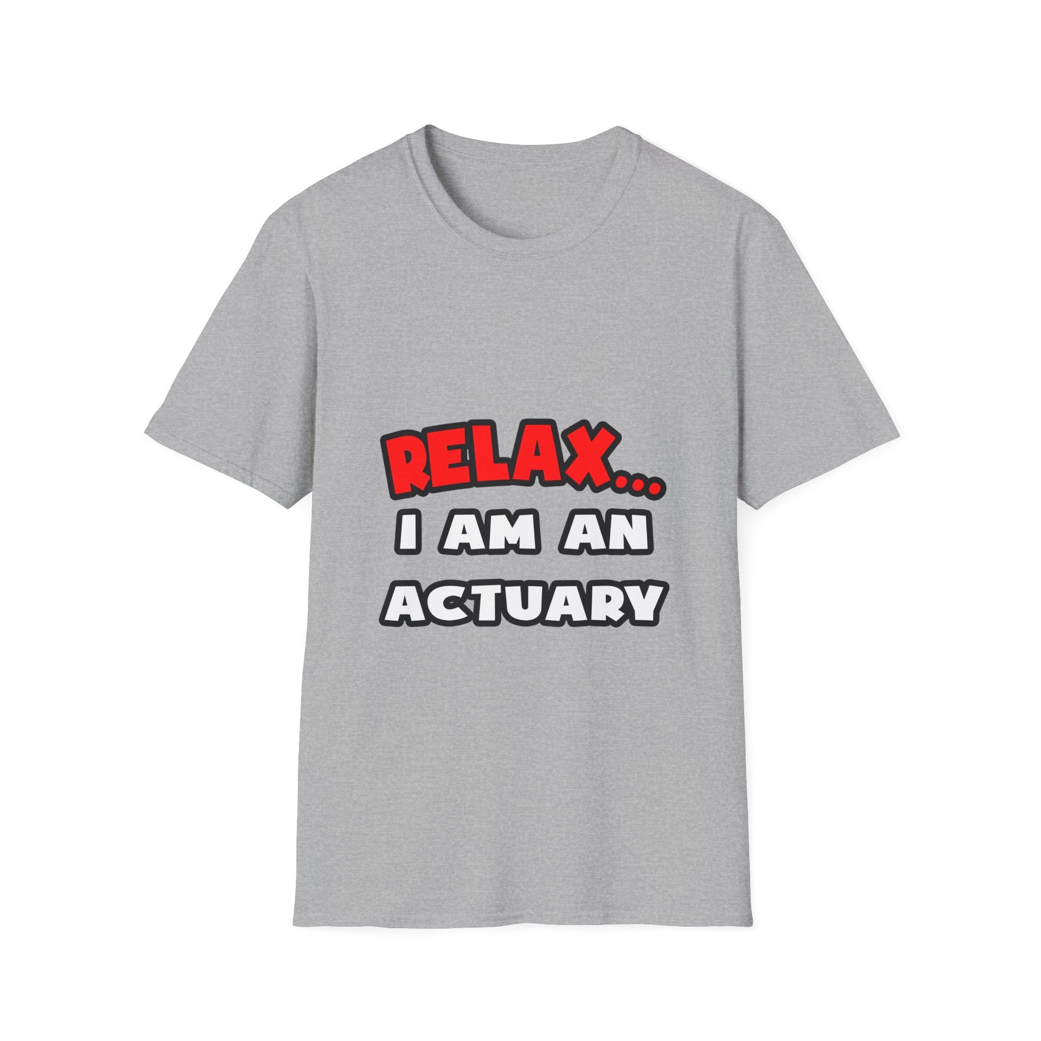 Relax ... I Am An Actuary - Unisex Softstyle T-Shirt