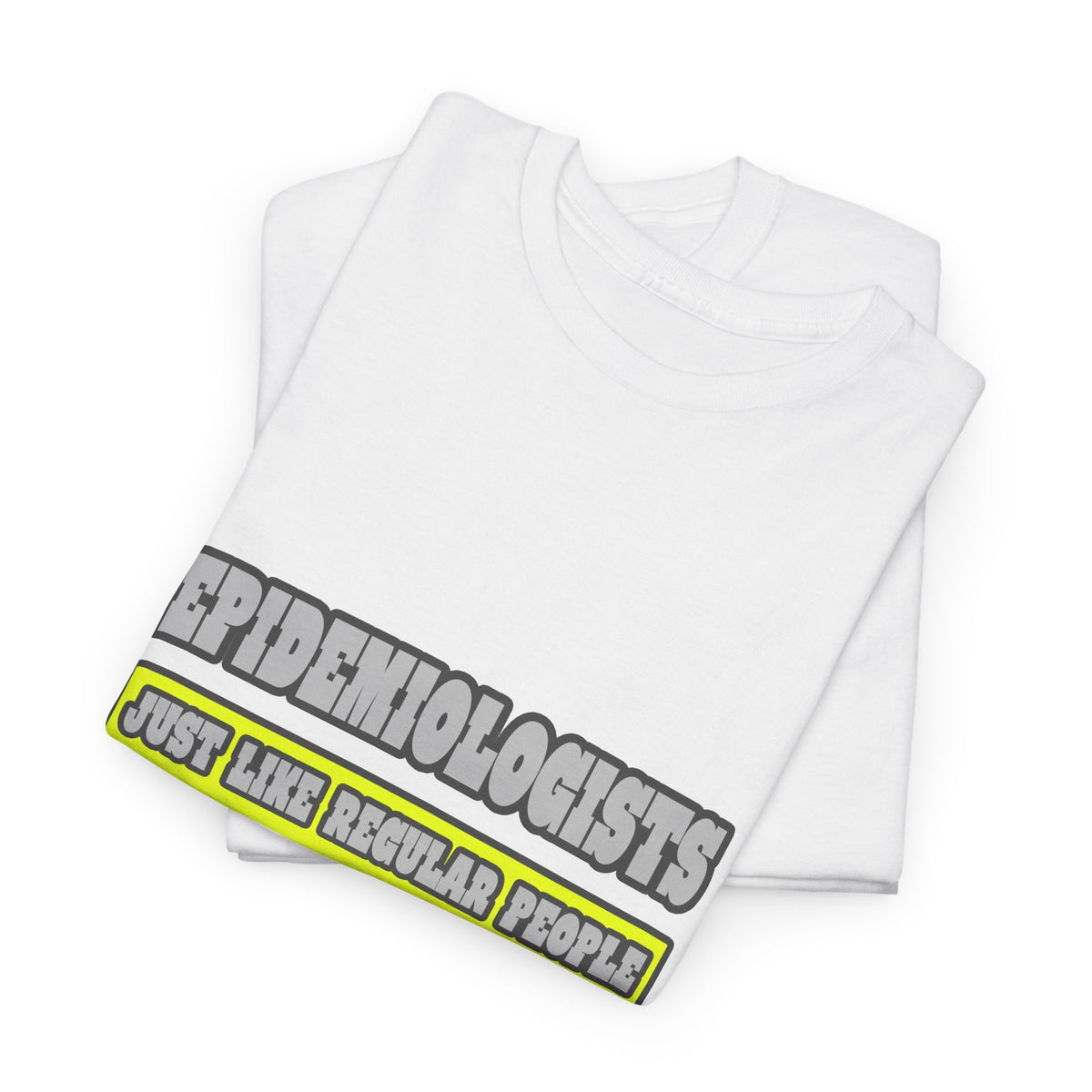 Epidemiologists...Much Smarter - Unisex Heavy Cotton Tee