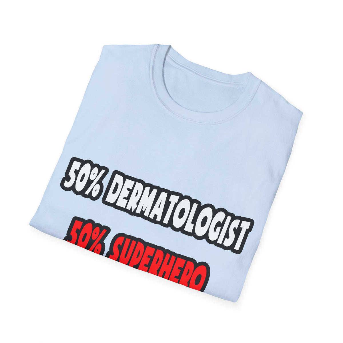 Half Dermatologist ... Half Superhero - Unisex Softstyle T-Shirt