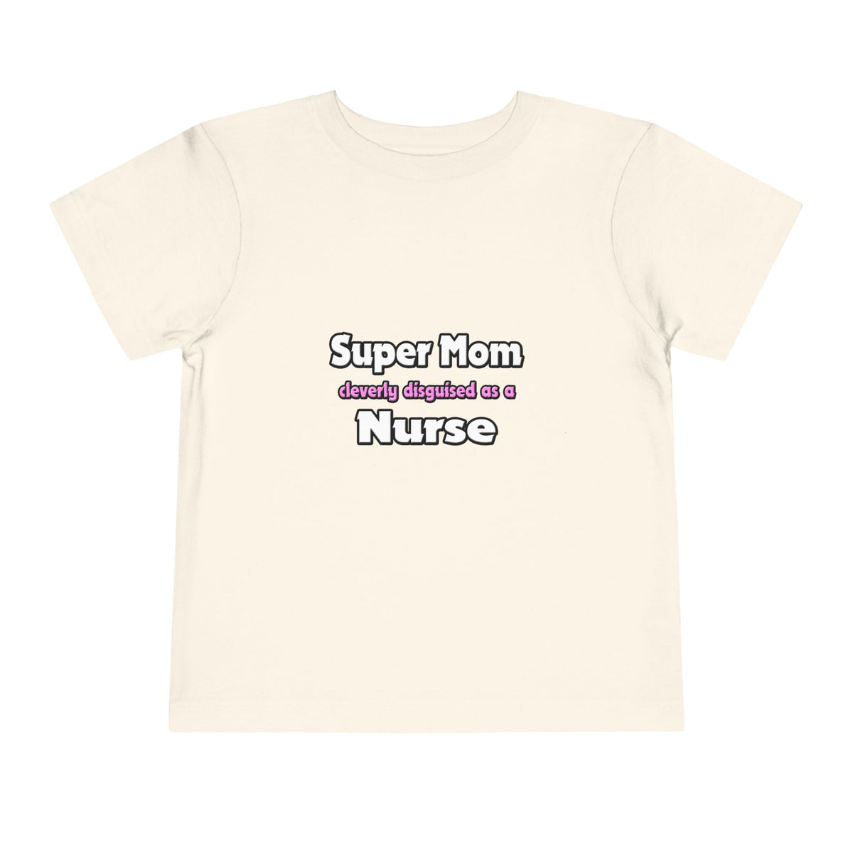 Super Mom ... Nurse - Toddler Short Sleeve Tee