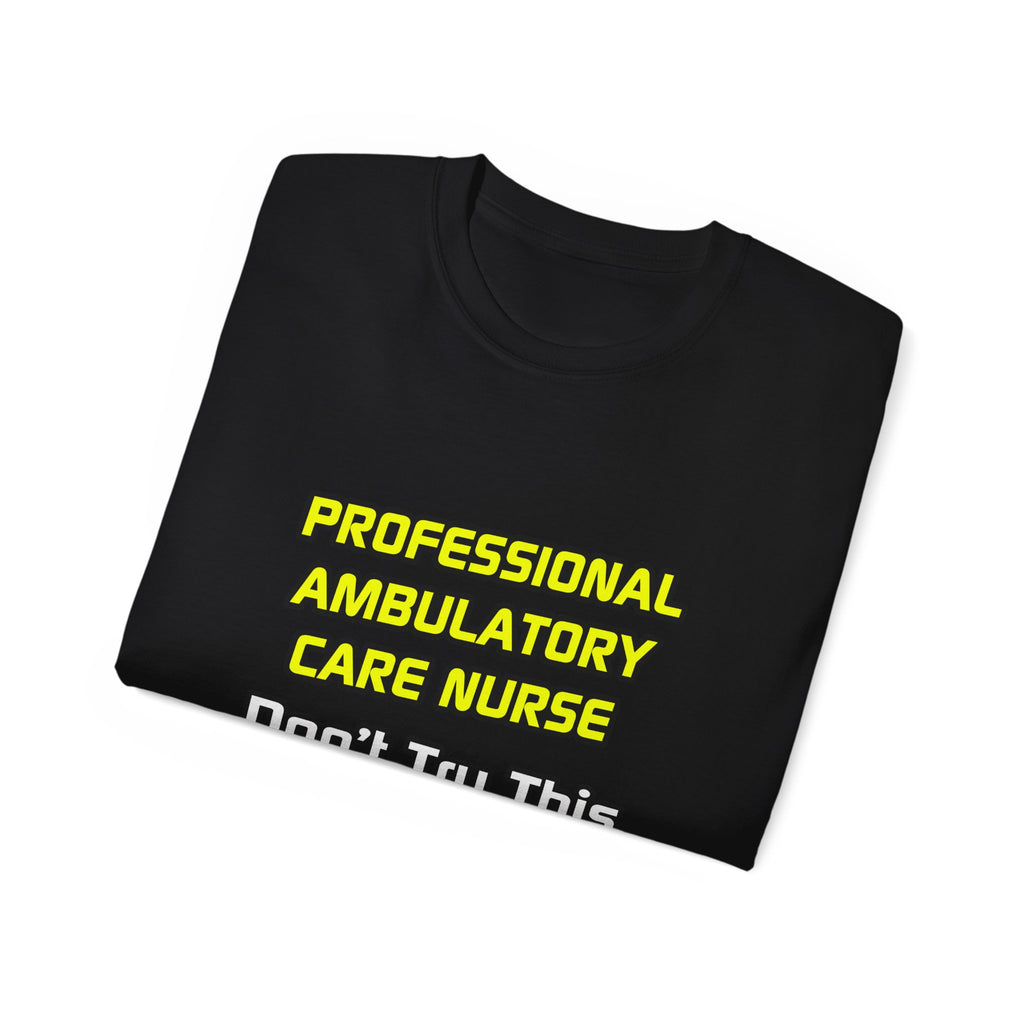 Professional Ambulatory Care Nurse .. Joke - Unisex Ultra Cotton Tee