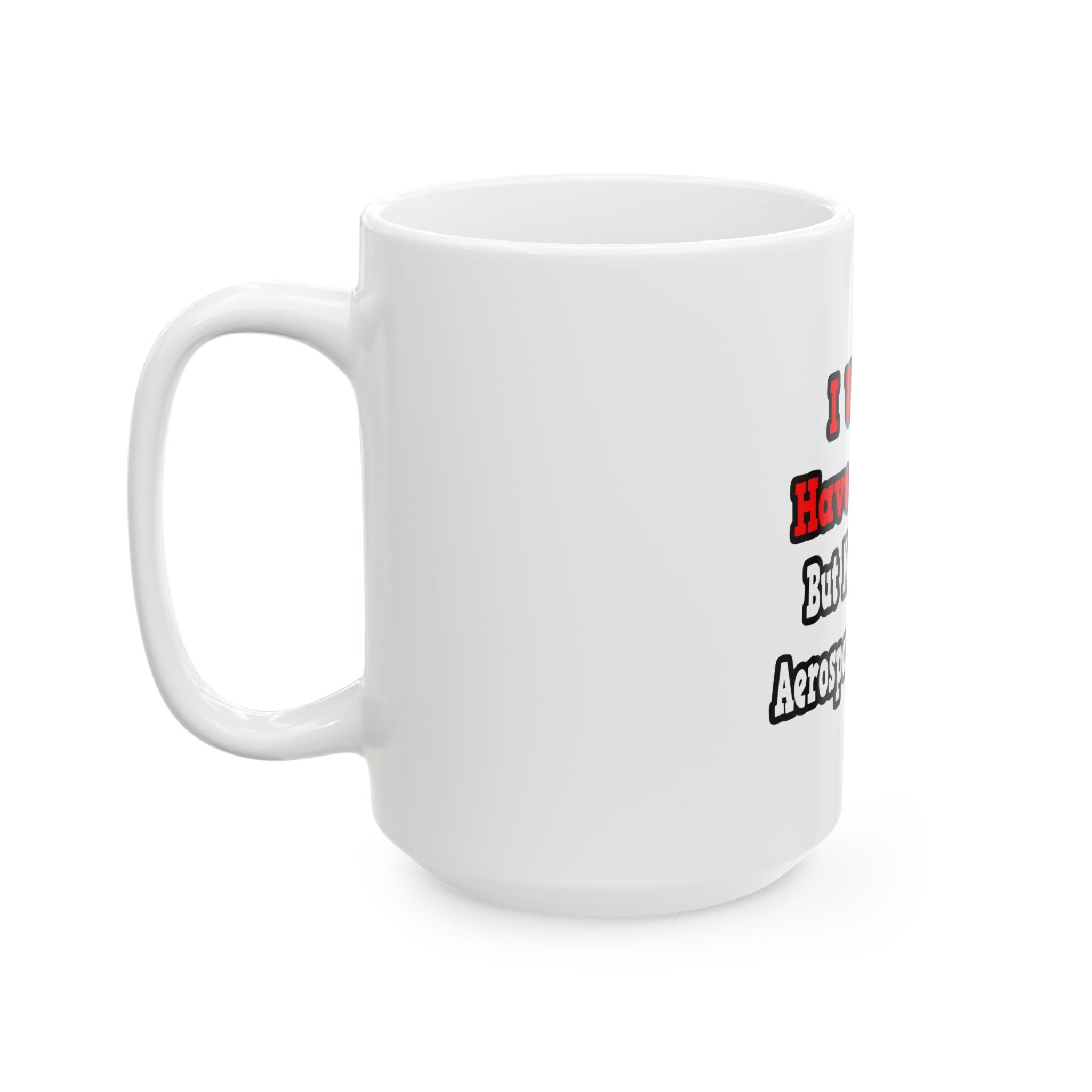 I Used to Have a Life...Aerospace Engineer - Ceramic Mug, (11oz, 15oz)