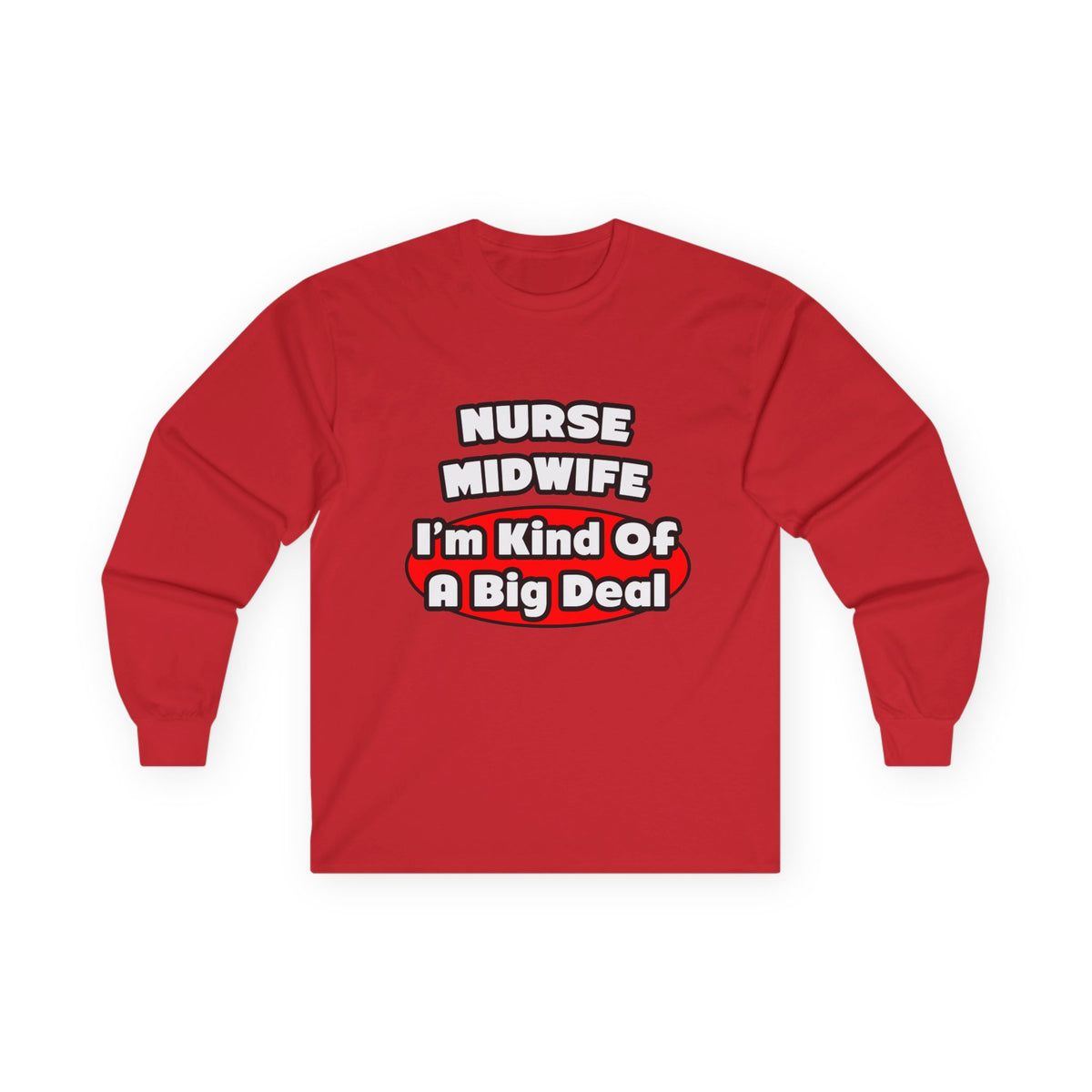 Nurse Midwife .. Big Deal - Unisex Ultra Cotton Long Sleeve Tee