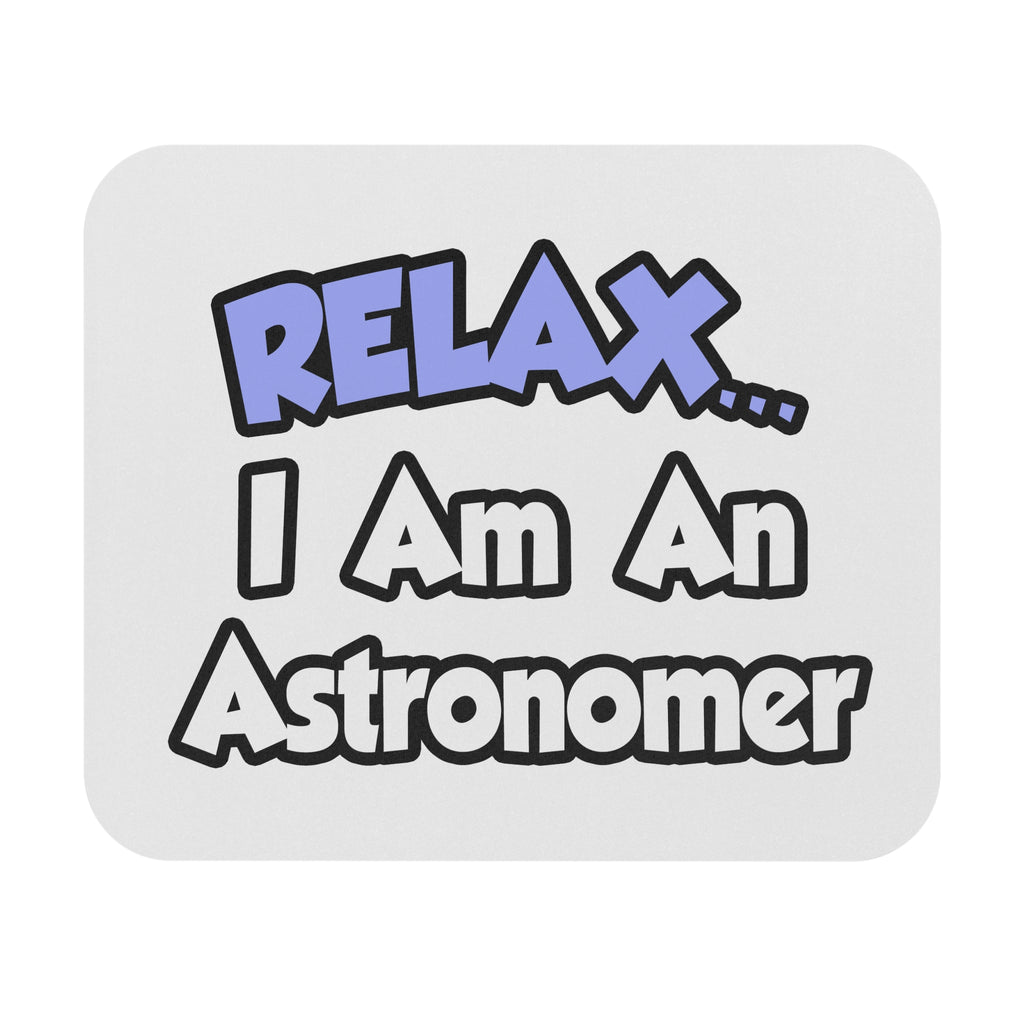 Relax...I'm An Astronomer - Mouse Pad (Rectangle)