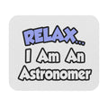 Relax...I'm An Astronomer - Mouse Pad (Rectangle)