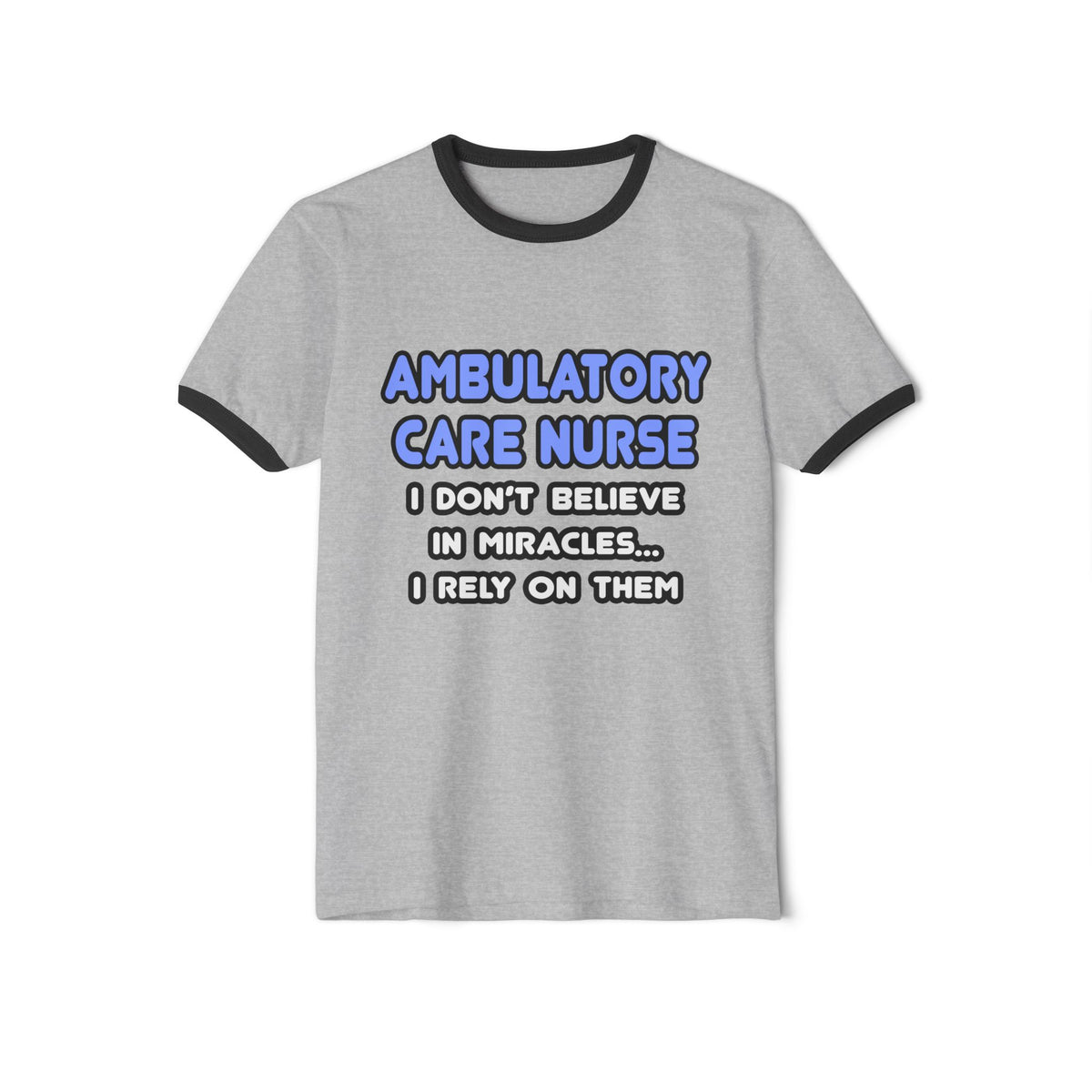 Miracles and Ambulatory Care Nurses - Unisex Cotton Ringer T-Shirt