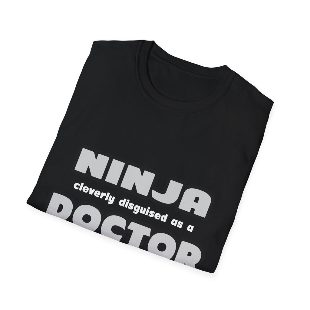 Ninja Cleverly Disguised As A Doctor - Unisex Softstyle T-Shirt