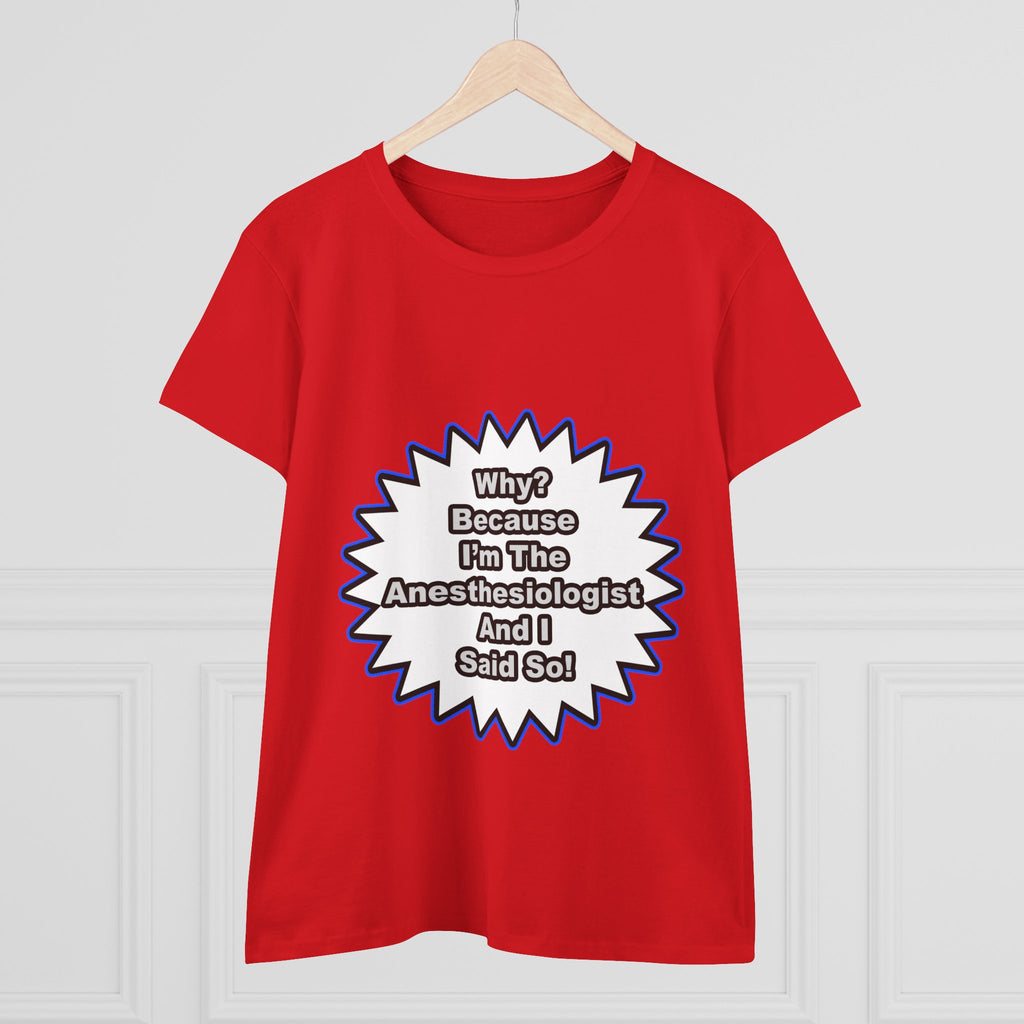 Anesthesiologist...Because I Said So - Women's Midweight Cotton Tee