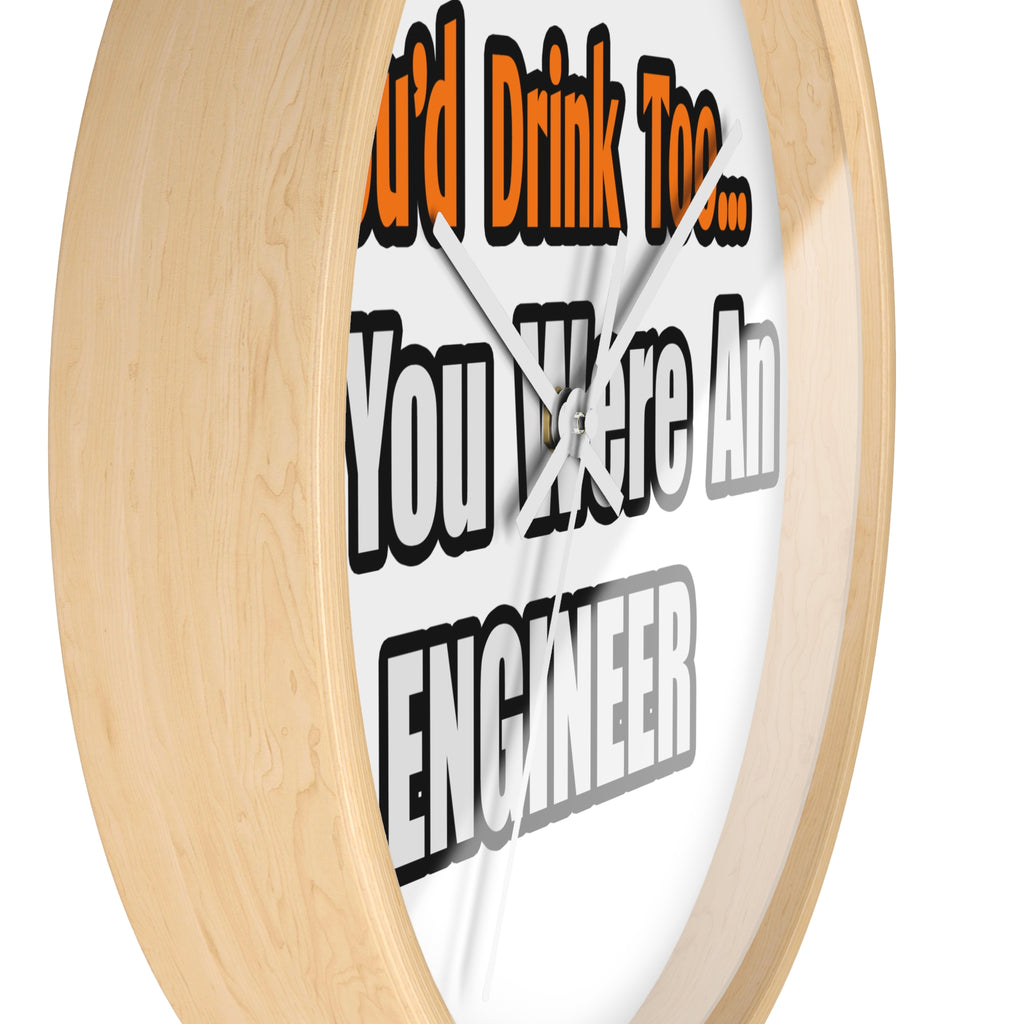 You'd Drink Too...Engineer - Wall Clock