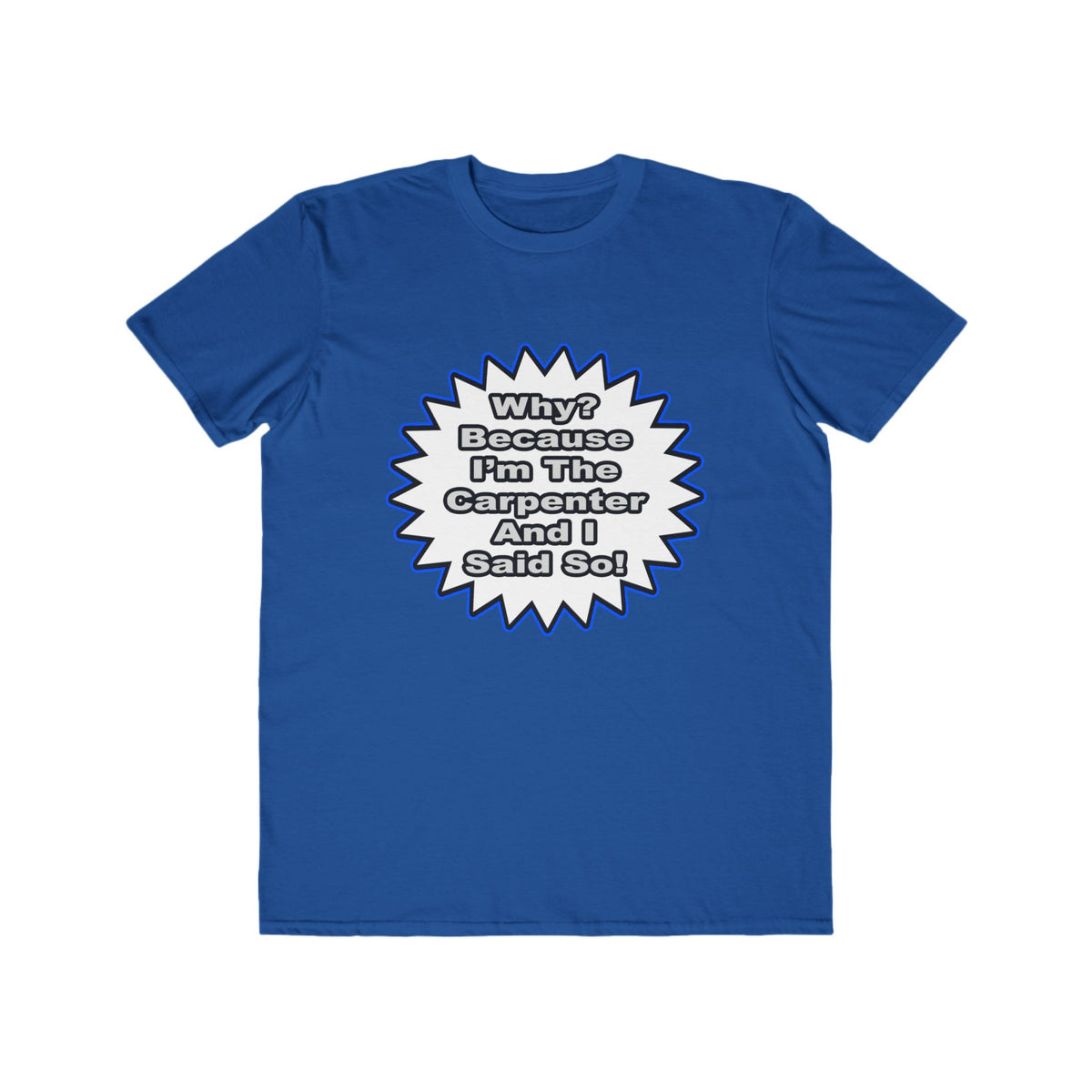 Carpenter...Because I Said So - Men's Lightweight Fashion Tee