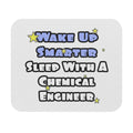 Wake Up Smarter...Sleep With a Chemical Engineer - Mouse Pad (Rectangle)