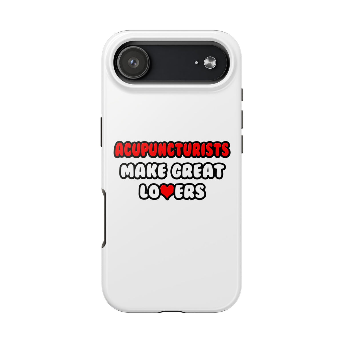 Acupuncturists Make Great Lovers - Tough Phone Cases