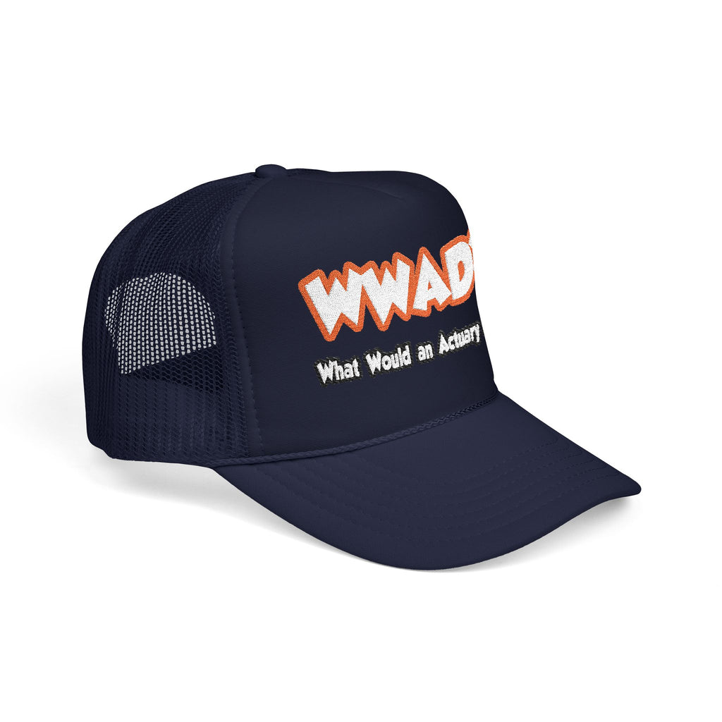 WWAD...What Would an Actuary Do - Foam Trucker Hat