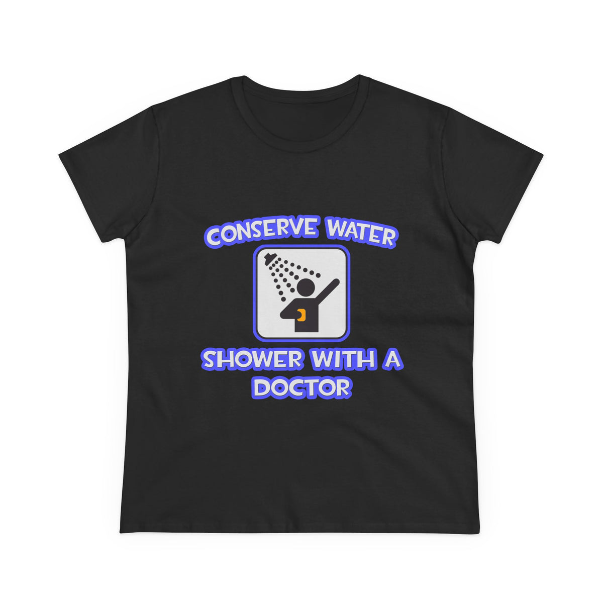 Conserve Water .. Shower With a Doctor - Women's Midweight Cotton Tee