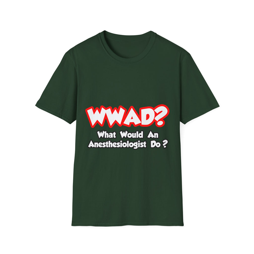 WWAD...What Would an Anesthesiologist Do - Unisex Softstyle T-Shirt