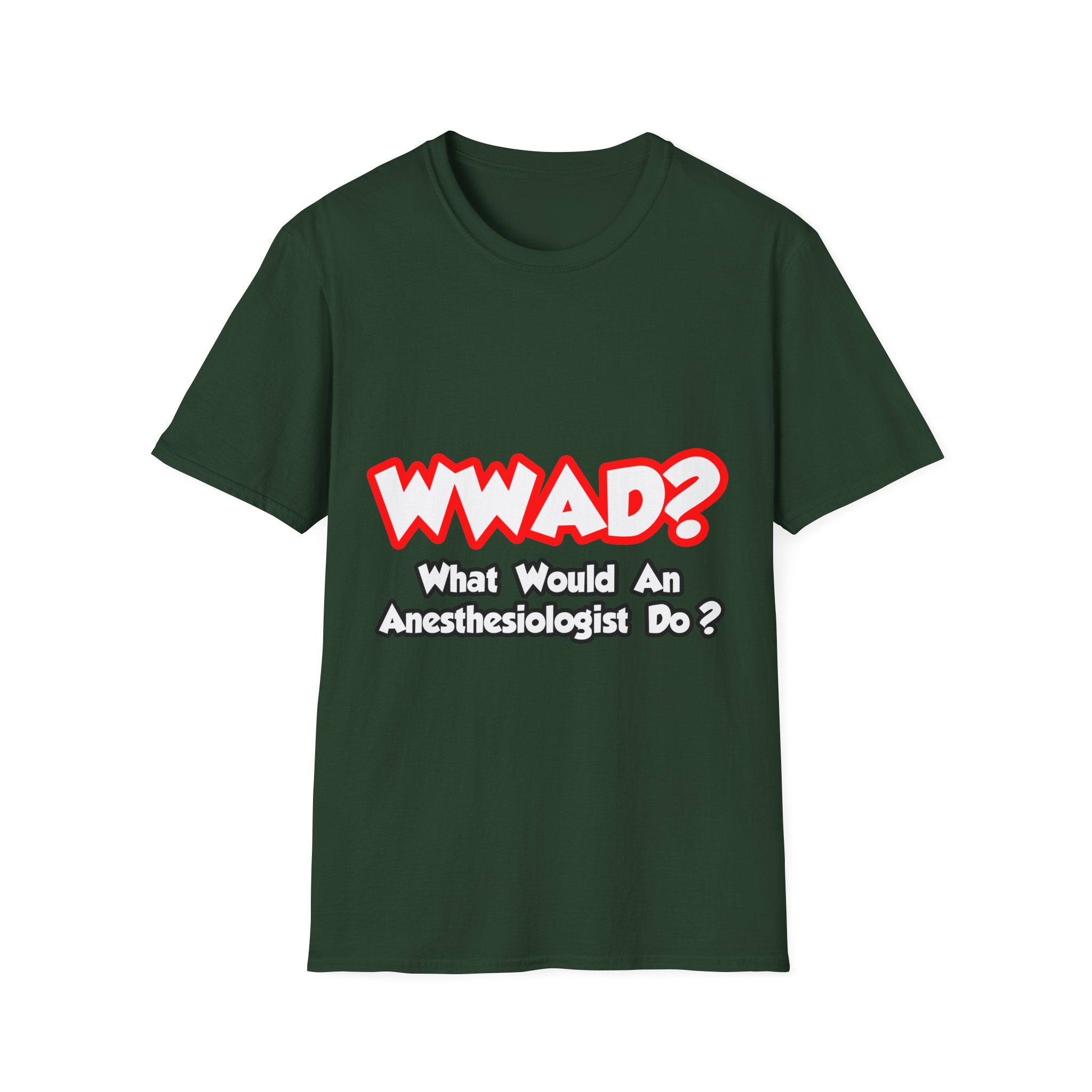 WWAD...What Would an Anesthesiologist Do - Unisex Softstyle T-Shirt