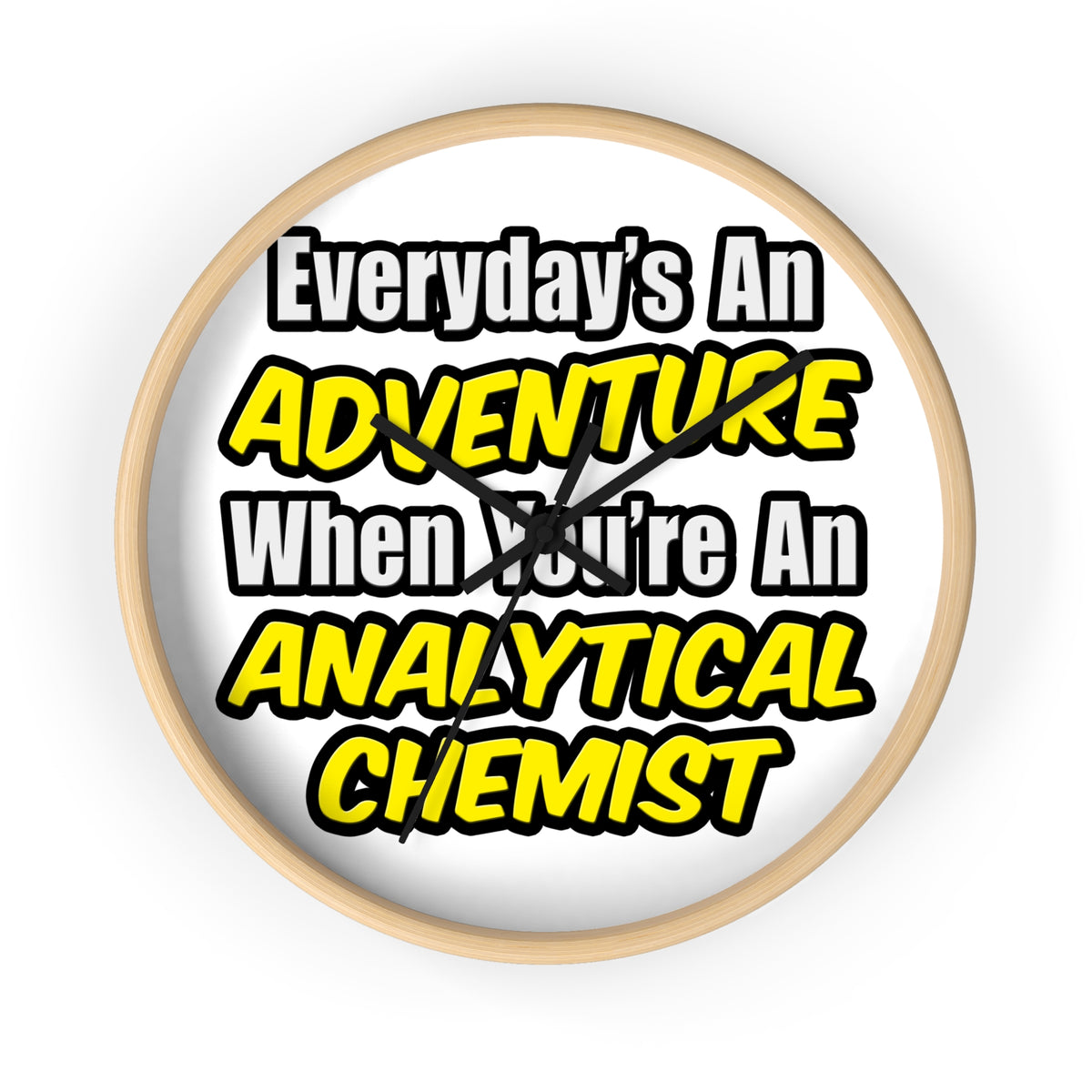 Everyday's An Adventure...Analytical Chemist - Wall Clock