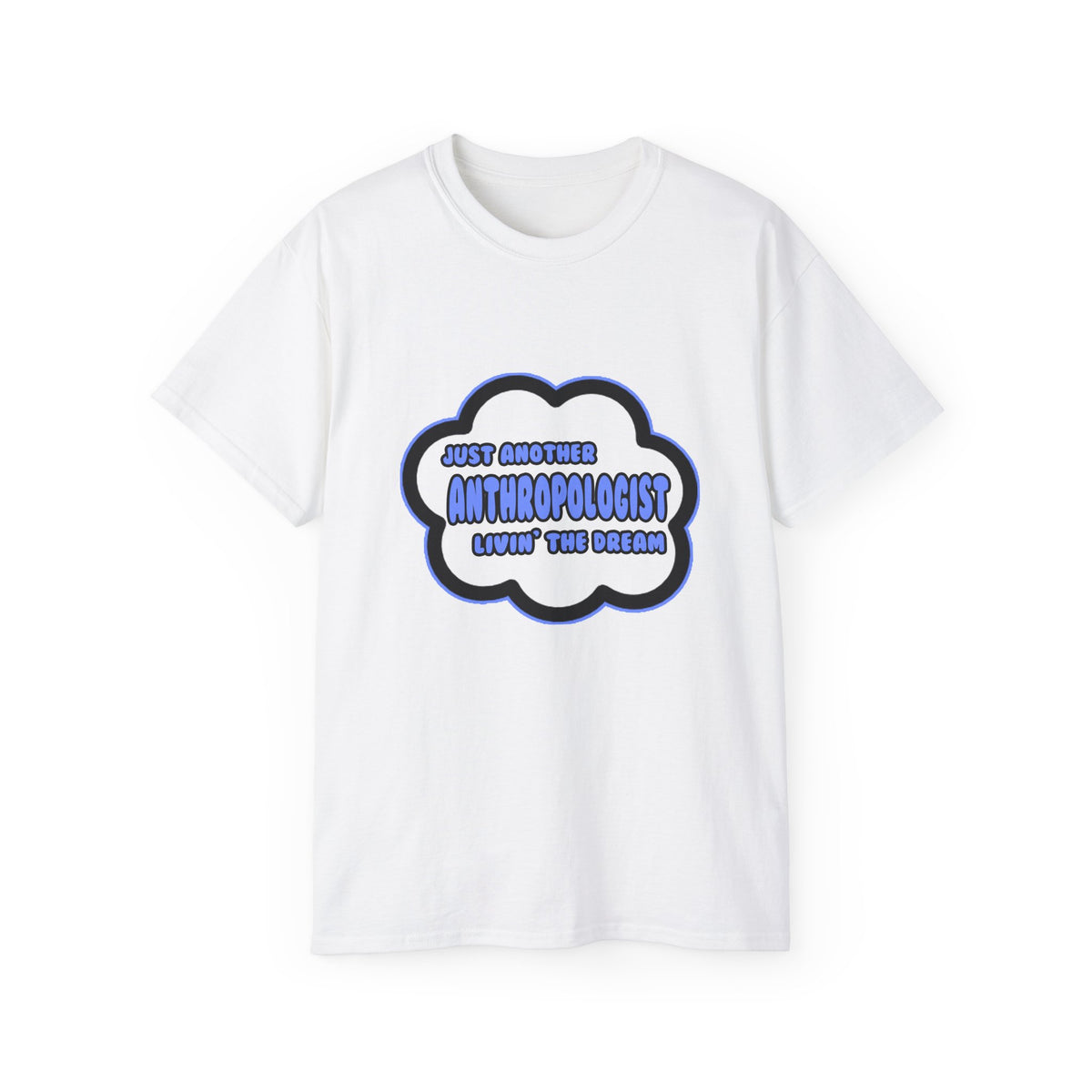 Anthropologist .. Livin' The Dream - Unisex Ultra Cotton Tee