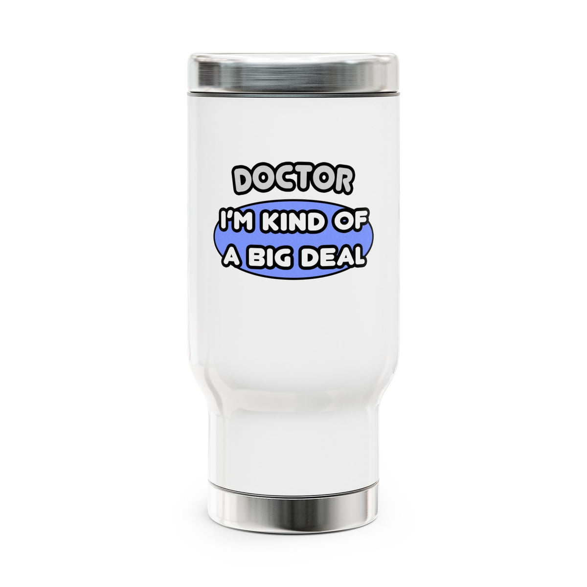 Doctor...Kind of a Big Deal - Stainless Steel Travel Mug with Handle, 14oz