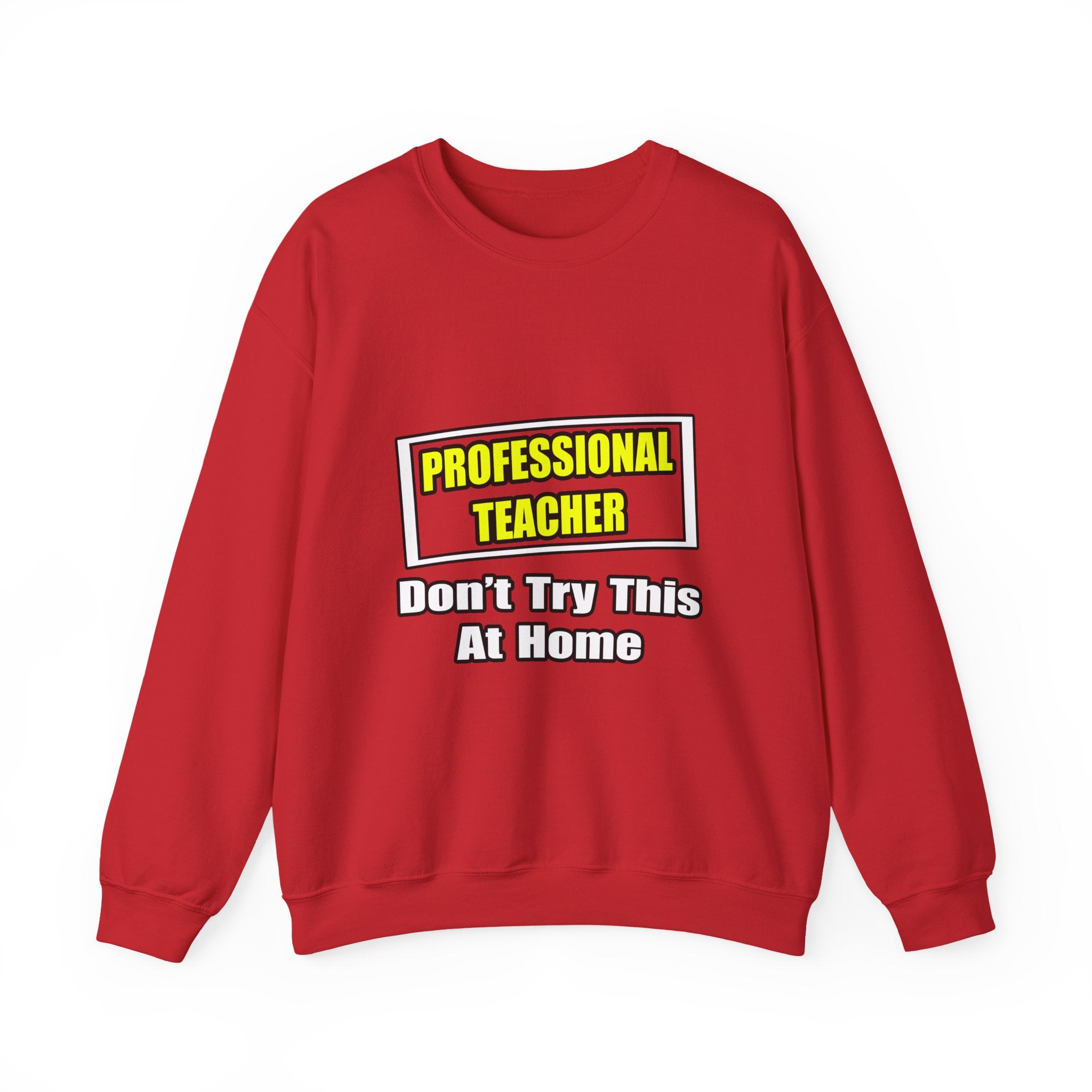Professional Teacher...Don't Try This At Home - Unisex Heavy Blend™ Crewneck Sweatshirt