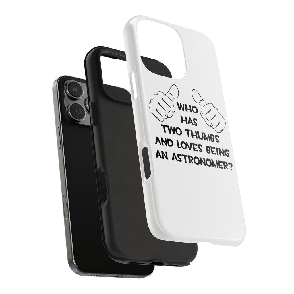 Two Thumbs and Loves Being an Astronomer - Tough Phone Cases
