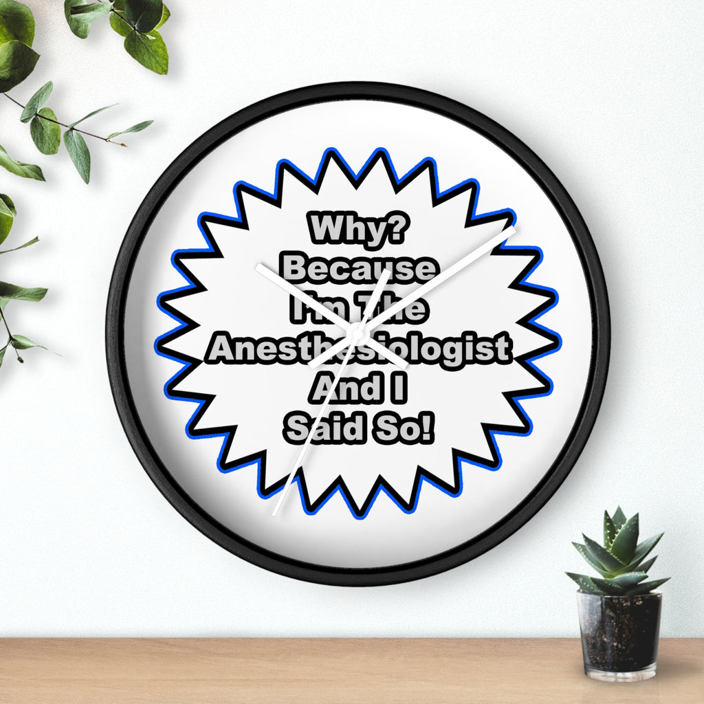 Anesthesiologist...Because I Said So - Wall Clock