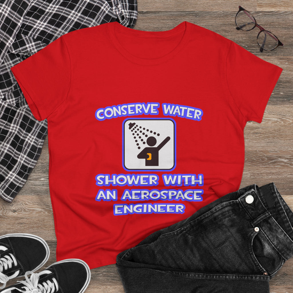 Conserve Water .. Shower With Aerospace Engineer - Women's Midweight Cotton Tee