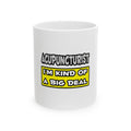Acupuncturist .. I'm Kind of a Big Deal - Ceramic Mug, (11oz, 15oz)