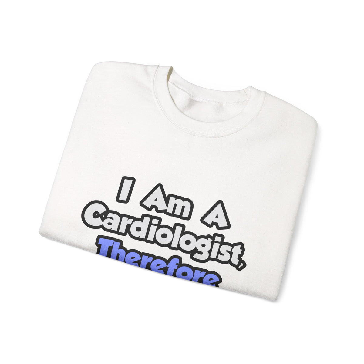 I Am A Cardiologist, Therefore I Drink - Unisex Heavy Blend™ Crewneck Sweatshirt