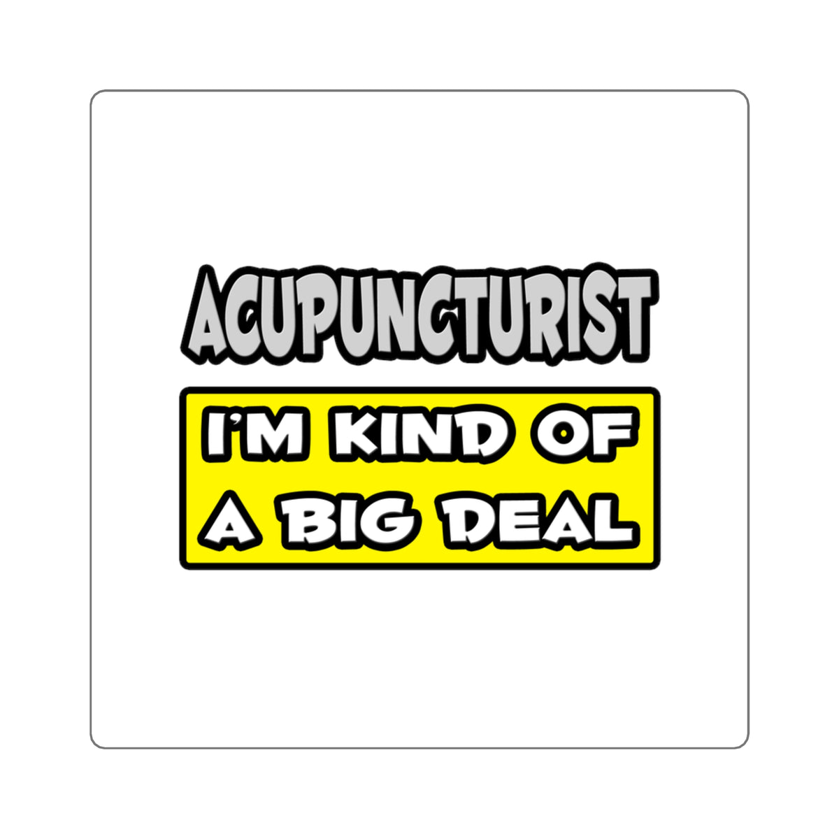 Acupuncturist .. I'm Kind of a Big Deal - Square Stickers