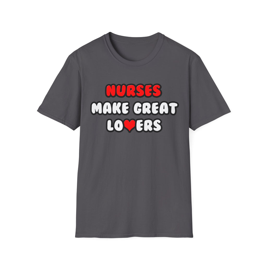 Nurses Make Great Lovers - Unisex Softstyle T-Shirt